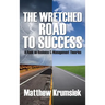 The Wretched Road to Success: A Book on Business & Management Theories