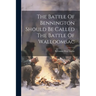 The Battle Of Bennington Should Be Called The Battle Of Walloomsac