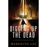 Digging Up the Dead: A Crispin Leads Mystery
