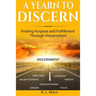 A Yearn To Discern: Finding Purpose And Fulfillment Through Discernment
