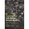 In Conversation with Denise Ferreira da Silva: New Methodologies for Race, Ethnic, and Decolonial Studies