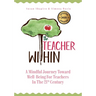 The Teacher Within: A Mindful Journey Toward Well-Being For Teachers In The 21st Century