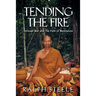 Tending the Fire: Through War and the Path of Meditation