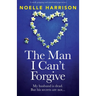 The Man I Can't Forgive: A totally gripping and emotional page-turner
