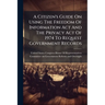 A Citizen's Guide On Using The Freedom Of Information Act And The Privacy Act Of 1974 To Request Government Records