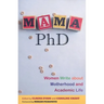 Mama, PhD: Women Write about Motherhood and Academic Life
