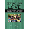 Desperate for Love: The True Story of the Faith, Hope, and Love Kids Ranch