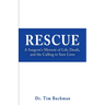 Rescue: A Surgeon's Memoir of Life, Death, and the Calling to Save Lives
