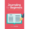 Journaling For Beginners: Unlock the Power of Journal Writing