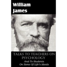 Talks To Teachers On Psychology, And To Students On Some Of Life's Ideals