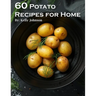 60 Potato Recipes for Home