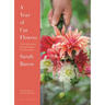 A Year of Cut Flowers: Color and Joy for All Seasons