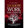 Shadow Work for Couples: A Guide to Strengthen Your Relationship, Build Trust and Understanding, and Cultivate Lasting Love: Downloadable Couples Shad