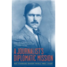 A Journalist's Diplomatic Mission: Ray Stannard Baker's World War I Diary