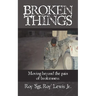 Broken Things: How to move beyond the pain of brokenness