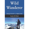 Wild Wanderer: Soloing Colorado's 200 Highest Peaks