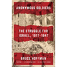 Anonymous Soldiers: The Struggle for Israel, 1917-1947