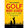 The Ultimate Golf Word Search Collection: The Best Golf Wordsearches for Both Adults and Kids