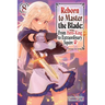 Reborn to Master the Blade: From Hero-King to Extraordinary Squire?, Vol. 8 (Light Novel)