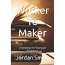 Worker To Maker: Investing In Financial Freedom