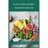 Plant-Based Recipes for Renal Health