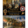 The French Revolution & Napoleonic Era for Kids through the lives of royalty, rebels, and thinkers