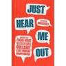 Just Hear Me Out: How to Change Minds Without Lies, Bullshit, or Moral Compromise