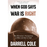 When God Says War Is Right: The Christian's Perspective on When and How to Fight