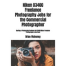 Nikon D3400 Freelance Photography Jobs for the Commercial Photographer: Starting a Photography Business Get D3400 Nikon Freelance Photographer Jobs No