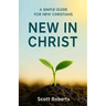 New in Christ: A Simple Guide for New Christians