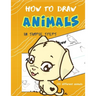 How To Draw Animals In Simple Steps: A Step-by-Step Drawing and Activity Book for Kids to Learn to Draw Cute Animal
