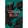 Wicked Roots: Forgotten Folklore and Ancient Myths of Familiar Plants