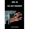 1900; or, The Last President