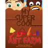 My Super Cool Ant Farm