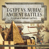 Egypt vs. Nubia! Ancient Battles: Egyptian & Nubian Conflicts Grade 5 Social Studies Children's Books on Ancient History