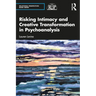 Risking Intimacy and Creative Transformation in Psychoanalysis