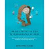 Basic Statistics for Psychological Science: Successfully Using Statistics to Summarize, Analyze, and Interpret Meaning
