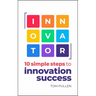 Innovator: 10 Simple Steps to Innovate with Speed, Scale and Confidence