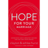 The Hope for Your Marriage: Experience God's Greatest Desires for You and Your Spouse