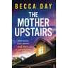 The Mother Upstairs: A totally gripping and page-turning psychological thriller packed with twists