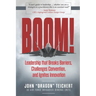 Boom!: Leadership that Breaks Barriers, Challenges Convention, and Ignites Innovation