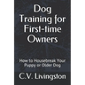 Dog Training for First-time Owners: How to Housebreak Your Puppy or Older Dog