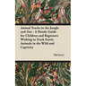 Animal Tracks in the Jungle and Zoo - A Handy Guide for Children and Beginners Wishing to Track Exotic Animals in the Wild and Captivity