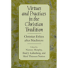 Virtues and Practices in the Christian Tradition: Christian Ethics After MacIntyre