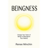 Beingness: Change Your State of Being to Reprogram Your Reality