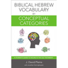 The Biblical Hebrew Vocabulary by Conceptual Categories: A Student's Guide to Nouns in the Old Testament