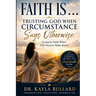 Faith Is . . .: TRUSTING GOD WHEN CIRCUMSTANCE SAYS OTHERWISE: Living When Life Doesn't Make Sense!