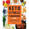 Keto Fitness Cookbook: Recipes and Meal Plans to Maximize Your Workouts