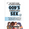 The Teen's Guide to Understanding God's Design for Sex: Christian Insights on Puberty, Sex Education, Dating, and Relationships for Teenagers.
