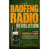 The Baofeng Radio Revolution: The Beginner Guerrilla's Guide to Break Through the Complexity, Secure Communications, and Prepare for Disaster With P